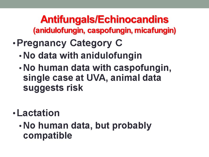 Antifungals/Echinocandins (anidulofungin, caspofungin, micafungin) Pregnancy Category C No data with anidulofungin No human data